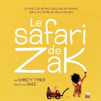 Le safari de Zak: Le rcit d'un enfant conu par un donneur dans une famille de deux mamans