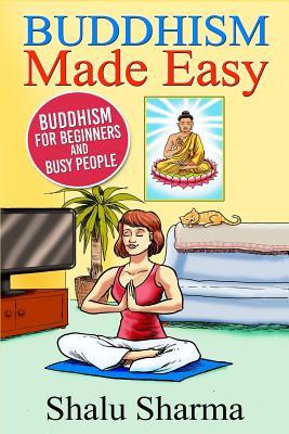 Buddhism Made Easy: Buddhism for Beginners and Busy People