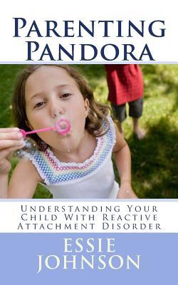 Parenting Pandora: Understanding Your Child With Reactive Attachment Disorder