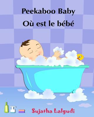 Children's book in French: Peekaboo baby - O est le bb Children's Picture Book English-French (Bilingual Edition) Livres d'images pour les enf