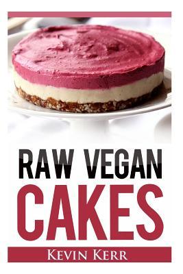 Raw Vegan Cakes: Raw Food Cakes, Pies, and Cobbler Recipes.