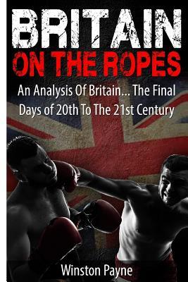 Britain on the Ropes: An Analysis Of Britain... The Final Days of 20th To The 21st Centuy Subscription