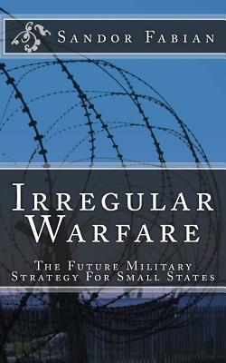 Irregular Warfare The Future Military Strategy For Small States