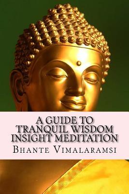 A Guide to Tranquil Wisdom Insight Meditation (T.W.I.M.): Attaining Nibbana from the Earliest Buddhist Teachings with 'Mindfulness' of Lovingkindness'