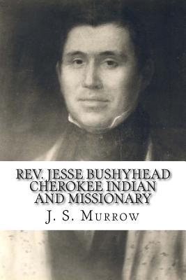 Rev. Jesse Bushyhead: Cherokee Indian and Missionary