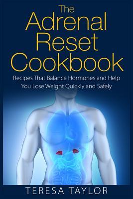 The Adrenal Reset Cookbook: Recipes That Balance Hormones and Help You Lose Weight Quickly and Safely