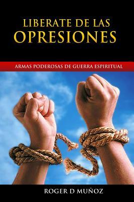 Liberate de las Opresiones: Armas Poderosas de Guerra Espiritual