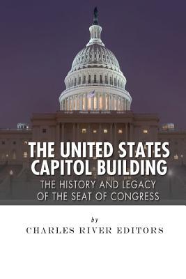 The United States Capitol Building: The History and Legacy of the Seat of Congress