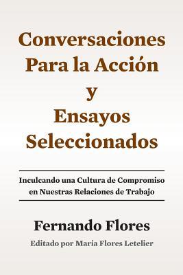 Conversaciones Para La Accion y Ensayos Seleccionados: Inculcando Una Cultura de Compromiso en Nuestras Relaciones de Trabajo