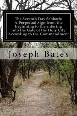 The Seventh Day Sabbath: A Perpetual Sign from the beginning to the entering into the Gate of the Holy City According to the Commandment