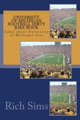 University of Michigan Football Dirty Joke Book: Jokes about University of Michigan fans