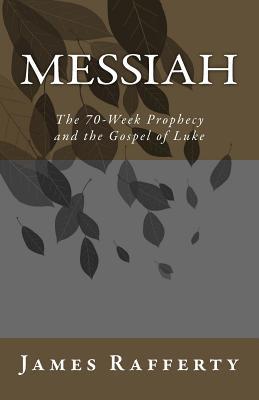 Messiah: The 70-Week Prophecy and the Gospel of Luke