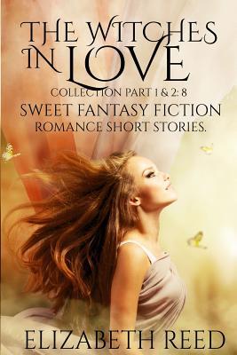 The Witches in Love Collection Part 1 & 2: 8 Sweet Fantasy Fiction Romance Short Stories Subscription