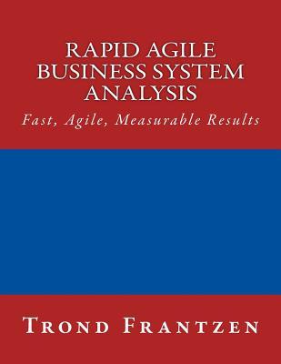 Rapid Agile Business System Analysis: Fast, Agile, Measurable Results