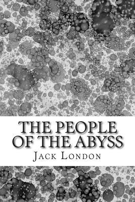 The People Of The Abyss: (Jack London Classics Collection)