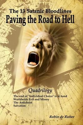 The 13 Satanic Bloodlines: Paving the Road to Hell: The End of Individual Choice is at Hand - Worldwide Evil and Misery - The Antichrist - Salvat