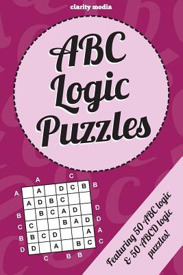 ABC Logic Puzzles: 100 of the very best ABC/ABCD logic puzzles featuring full solutions