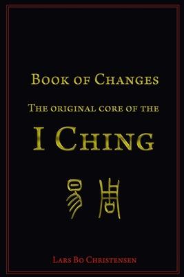 Book of Changes - The Original Core of the I Ching