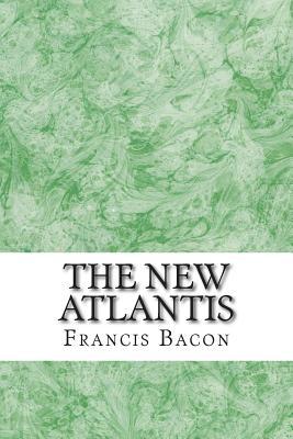 The New Atlantis: (Francis Bacon Classics Collection)