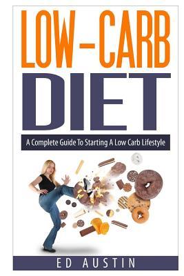 Low-Carb Diet A Complete Guide To Starting A Low Carb Lifestyle: Recipes & Meal Plan (Planning), Low Carb Diet, Low Carbohydrate Diet, Beginners, Prot