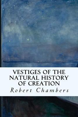 Vestiges of the Natural History of Creation