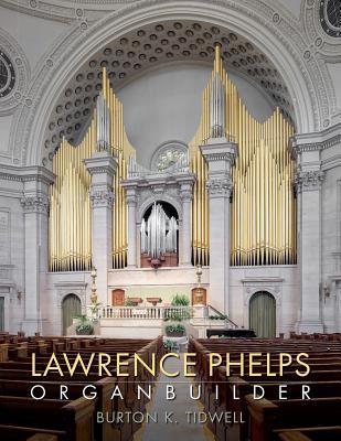 Lawrence Phelps: Organbuilder