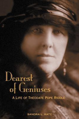 Dearest of Geniuses: A Life of Theodate Pope Riddle