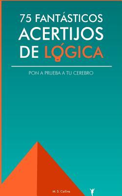 75 fantsticos acertijos de lgica: Pon a prueba tu cerebro