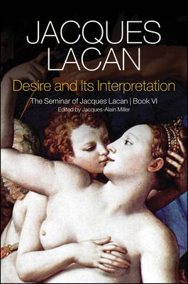 Desire and Its Interpretation: The Seminar of Jacques Lacan, Book VI