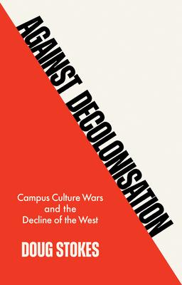 Against Decolonisation: Campus Culture Wars and the Decline of the West