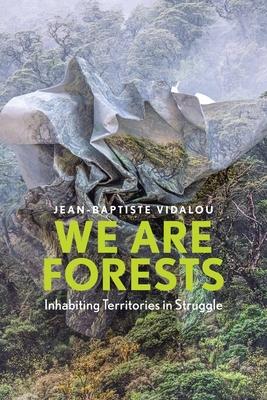 We Are Forests: Inhabiting Territories in Struggle