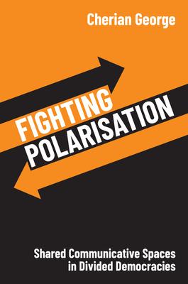 Fighting Polarisation: Shared Communicative Spaces in Divided Democracies Subscription
