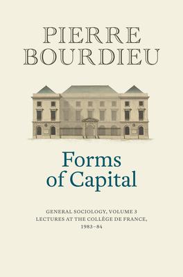 Forms of Capital: General Sociology, Volume 3: Lectures at the Collge de France 1983 - 84