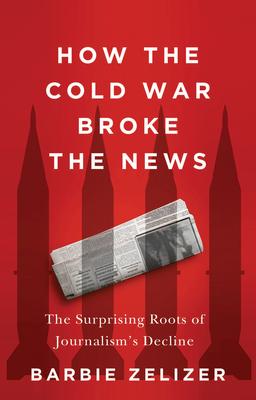 How the Cold War Broke the News: The Surprising Roots of Journalism's Decline Subscription