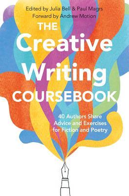 The Creative Writing Coursebook: Forty-Four Authors Share Advice and Exercises for Fiction and Poetry