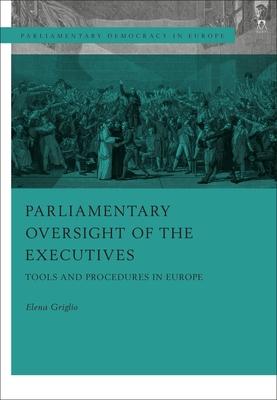 Parliamentary Oversight of the Executives: Tools and Procedures in Europe