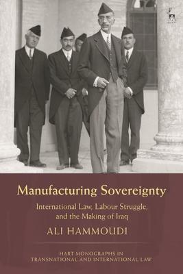 Manufacturing Sovereignty: International Law, Labour Struggle, and the Making of Iraq Subscription