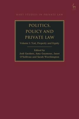 Politics, Policy and Private Law: Volume I: Tort, Property and Equity