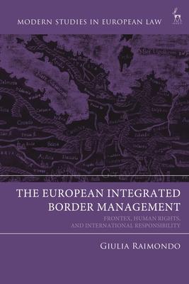 European Integrated Border Management: Frontex, Human Rights, and International Responsibility