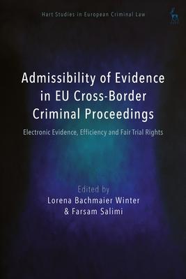 Admissibility of Evidence in EU Cross-Border Criminal Proceedings: Electronic Evidence, Efficiency and Fair Trial Rights