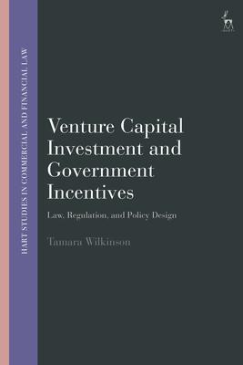 Venture Capital Investment and Government Incentives: Law, Regulation, and Policy Design