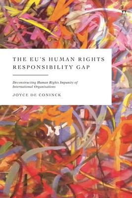 Eu's Human Rights Responsibility Gap: Deconstructing Human Rights Impunity of International Organisations