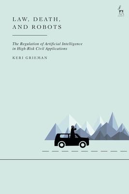 Law, Death, and Robots: The Regulation of Artificial Intelligence in High-Risk Civil Applications