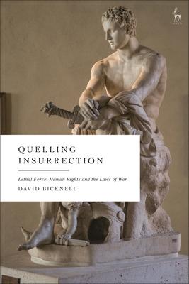 Quelling Insurrection: Lethal Force, Human Rights and the Laws of War Subscription