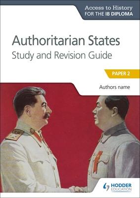 Ath for the Ib Diploma: Authoritarian States Study&revision Guide: Hodder Education Group