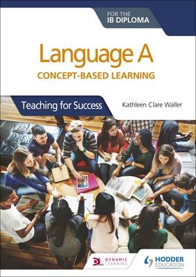 Language a for the Ib Diploma: Concept-Based Learning: Hodder Education Group