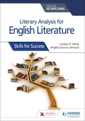 Literary Analysis for English Literature for the Ib Diploma: Skills for Success: Hodder Education Group