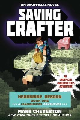 Saving Crafter: Herobrine Reborn Book One: A Gameknight999 Adventure: An Unofficial Minecrafter's Adventure