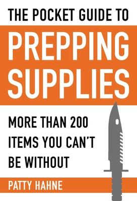 The Pocket Guide to Prepping Supplies: More Than 200 Items You Can't Be Without Subscription