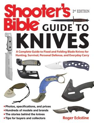 Shooter's Bible Guide to Knives: A Complete Guide to Fixed and Folding Blade Knives for Hunting, Survival, Personal Defense, and Everyday Carry